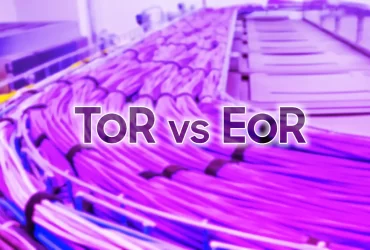 ToR vs EoR data center architecture comparison
